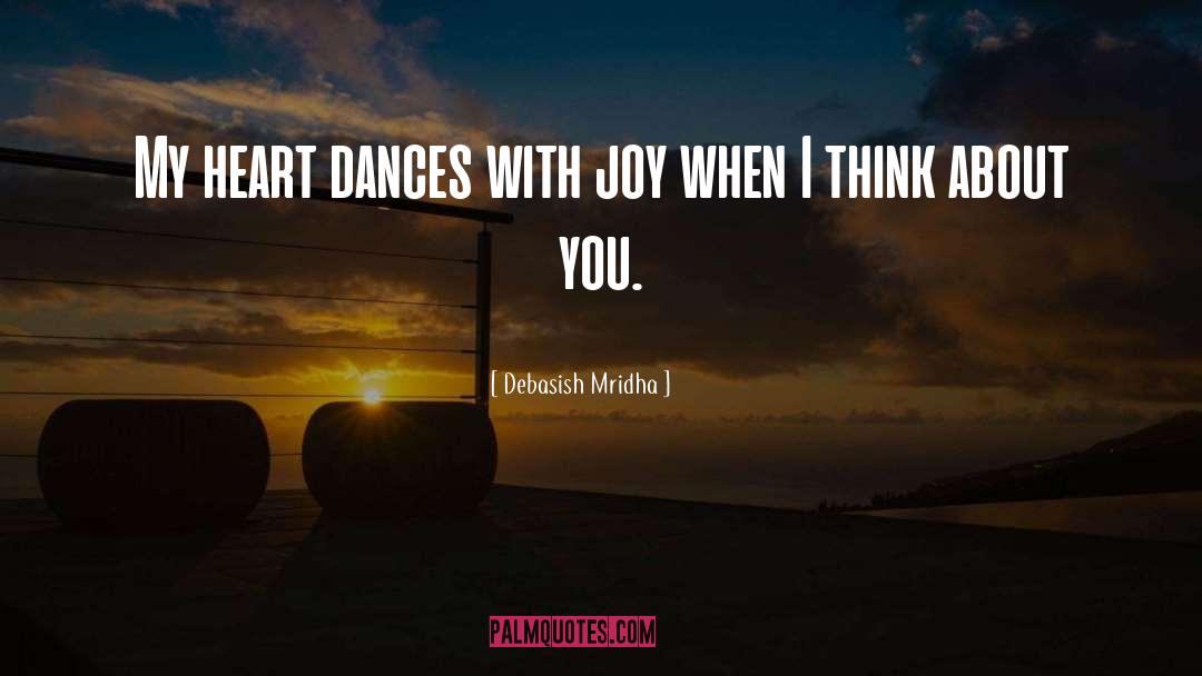 My Heart Dances With Joy quotes by Debasish Mridha