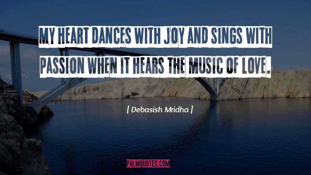 My Heart Dances With Joy quotes by Debasish Mridha