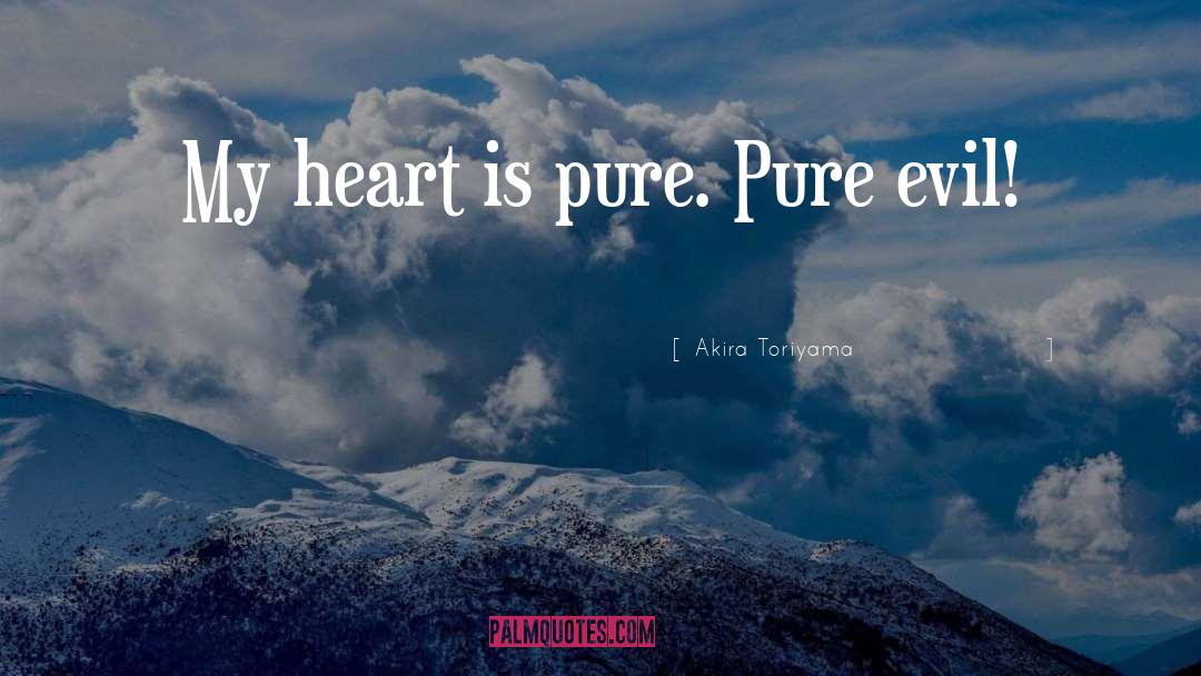 My Heart Is Pure quotes by Akira Toriyama