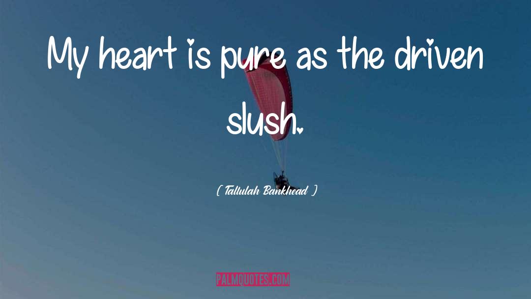 My Heart Is Pure quotes by Tallulah Bankhead