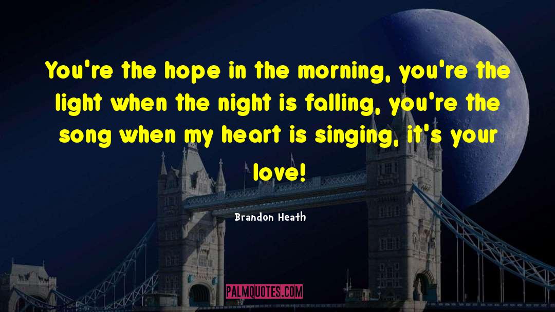 My Heart Is Singing quotes by Brandon Heath