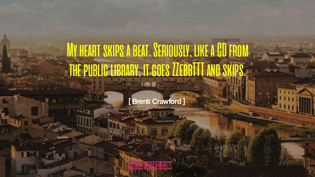 My Heart Skips A Beat quotes by Brent Crawford