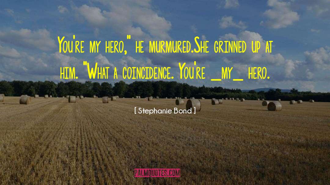 My Hero quotes by Stephanie Bond