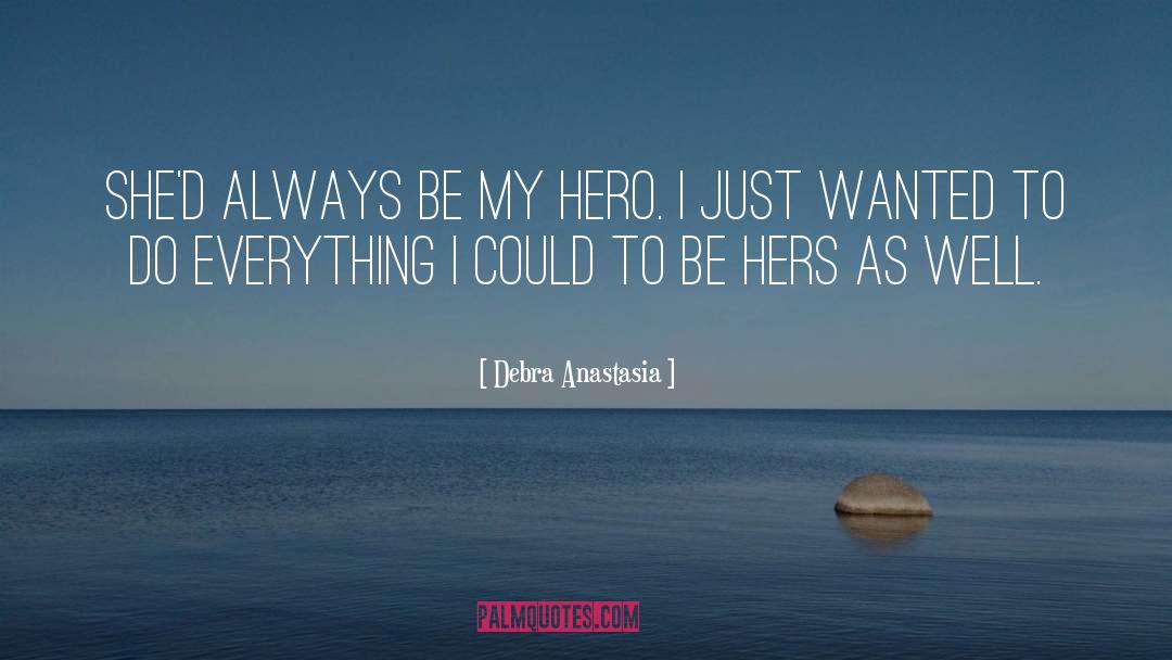 My Hero quotes by Debra Anastasia