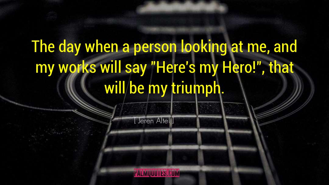 My Hero quotes by Jeren Altel