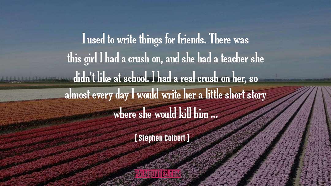 My Highschool Crush quotes by Stephen Colbert