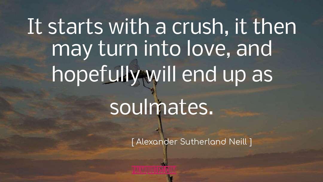 My Highschool Crush quotes by Alexander Sutherland Neill