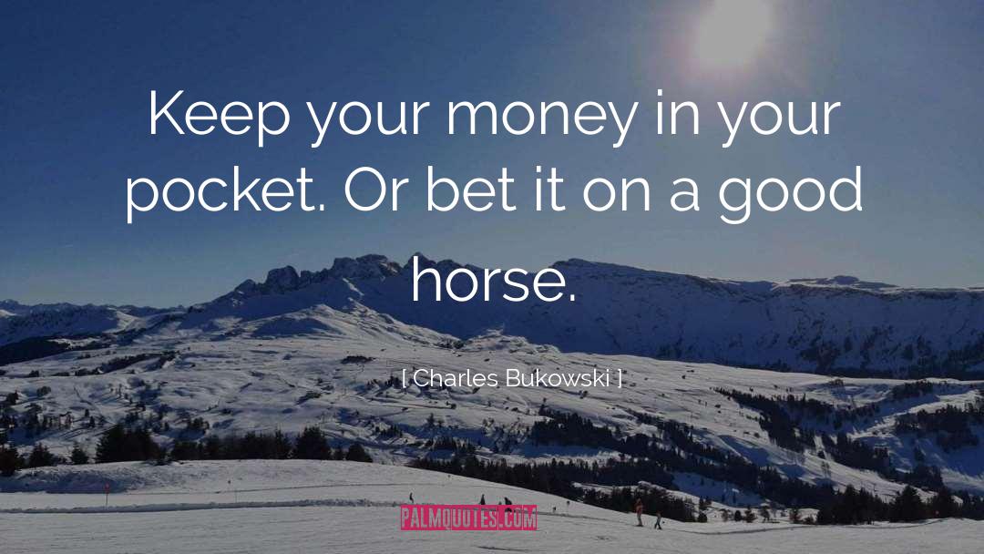 My Horse My Kingdom For A Horse Quote quotes by Charles Bukowski