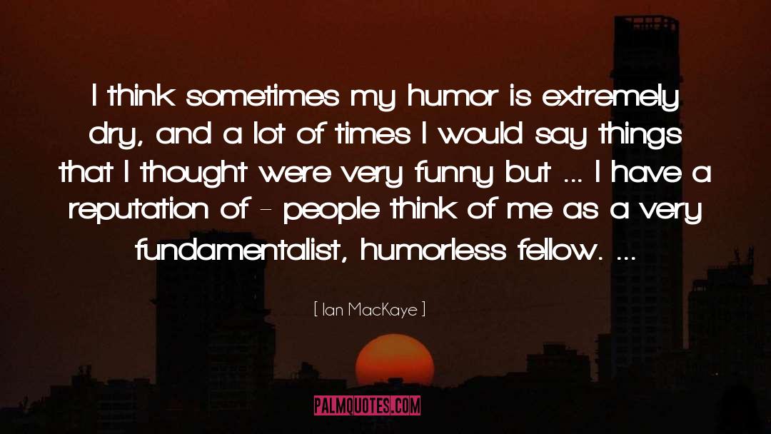 My Humor quotes by Ian MacKaye