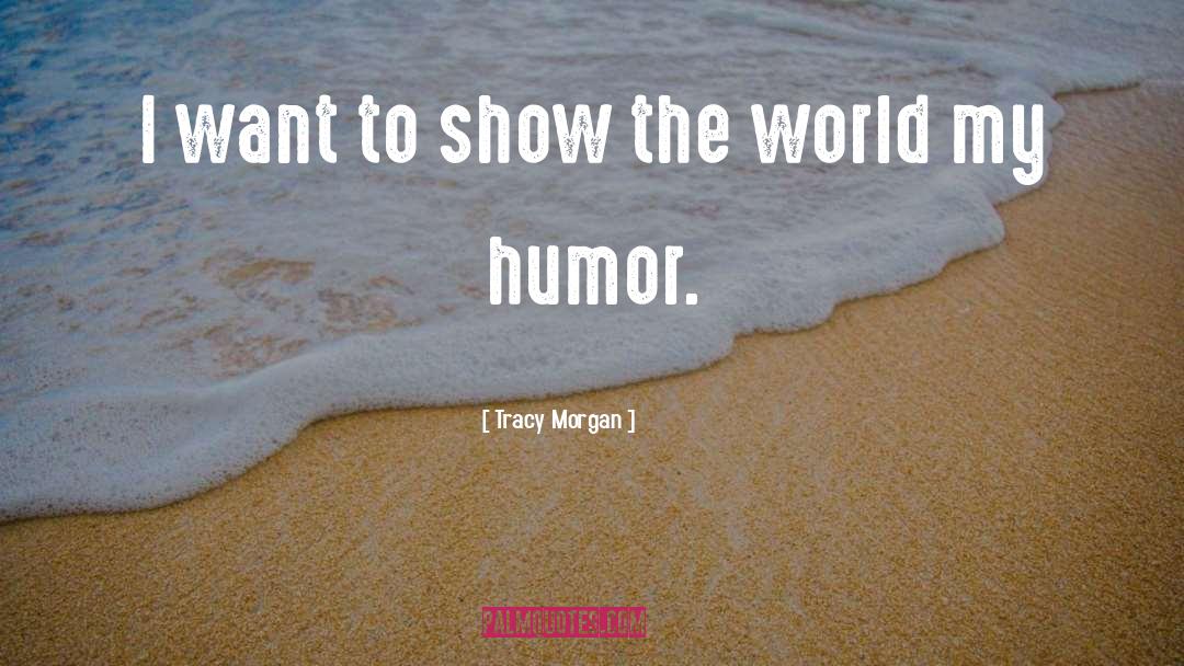My Humor quotes by Tracy Morgan
