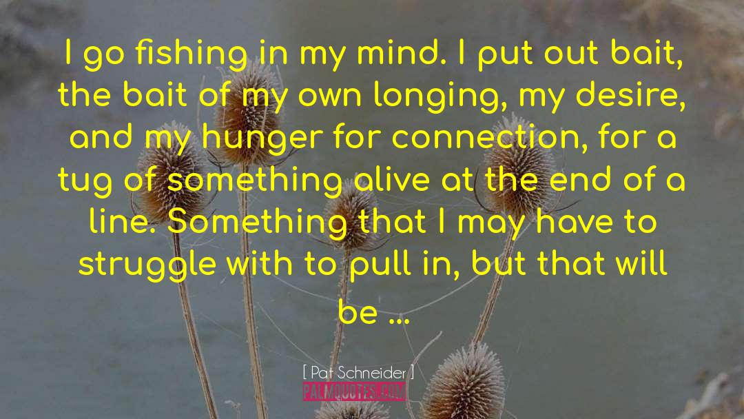 My Hunger quotes by Pat Schneider