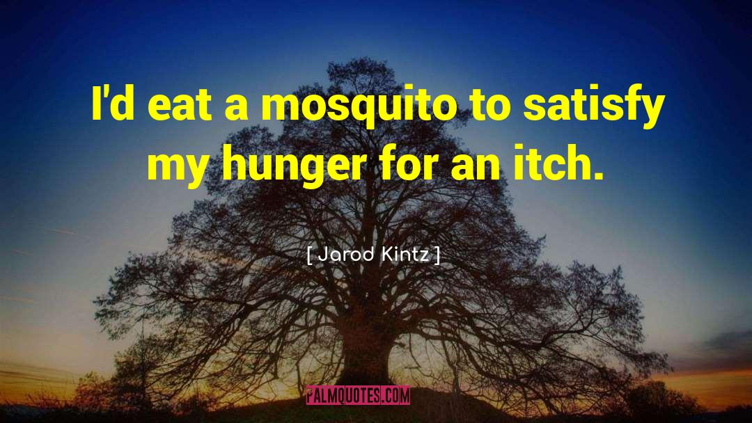 My Hunger quotes by Jarod Kintz