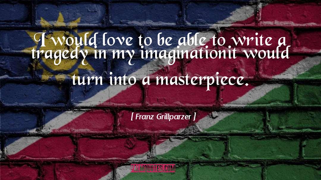 My Imagination quotes by Franz Grillparzer