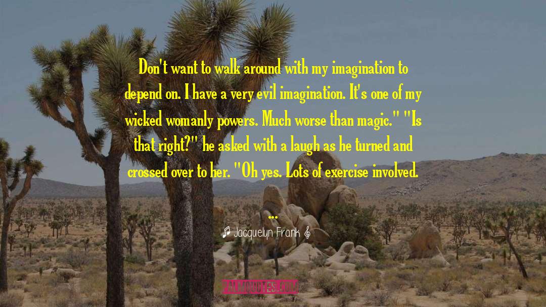 My Imagination quotes by Jacquelyn Frank
