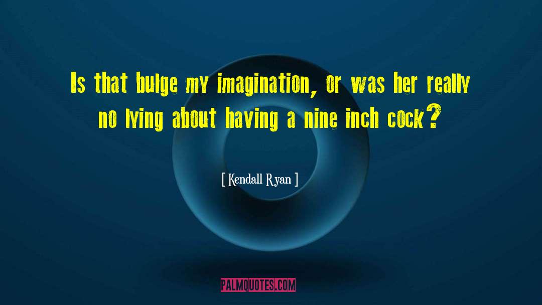 My Imagination quotes by Kendall Ryan
