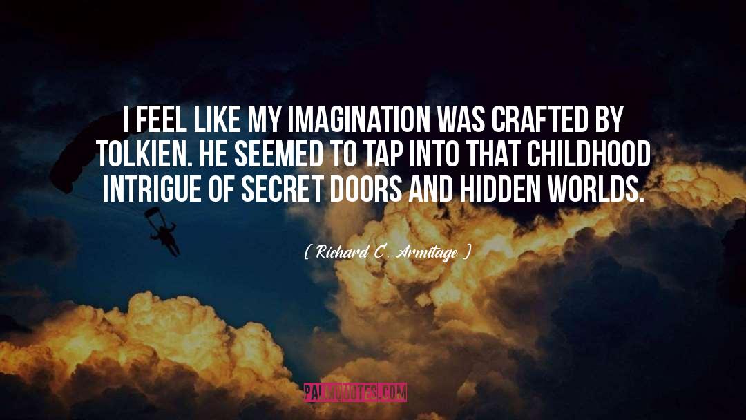 My Imagination quotes by Richard C. Armitage
