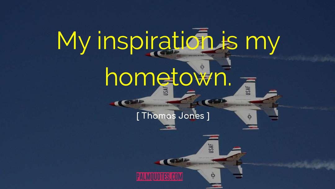 My Inspiration quotes by Thomas Jones