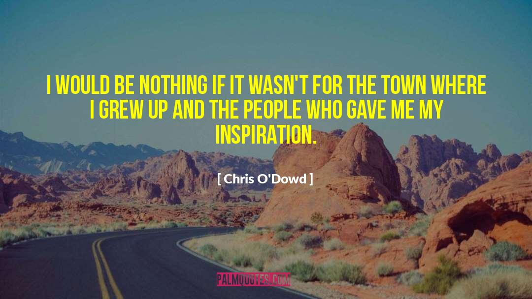 My Inspiration quotes by Chris O'Dowd