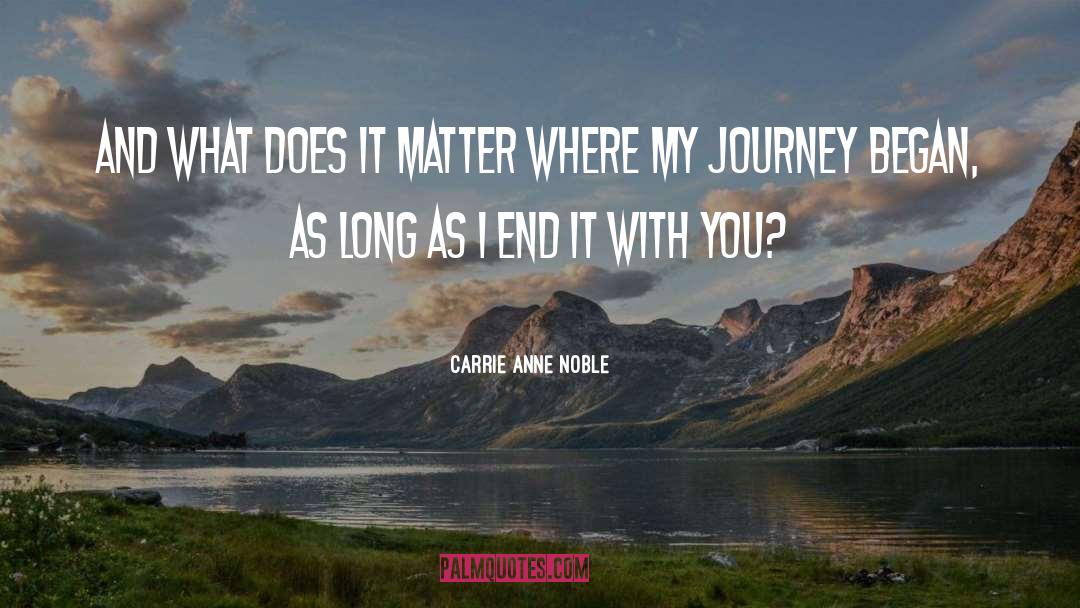 My Journey quotes by Carrie Anne Noble
