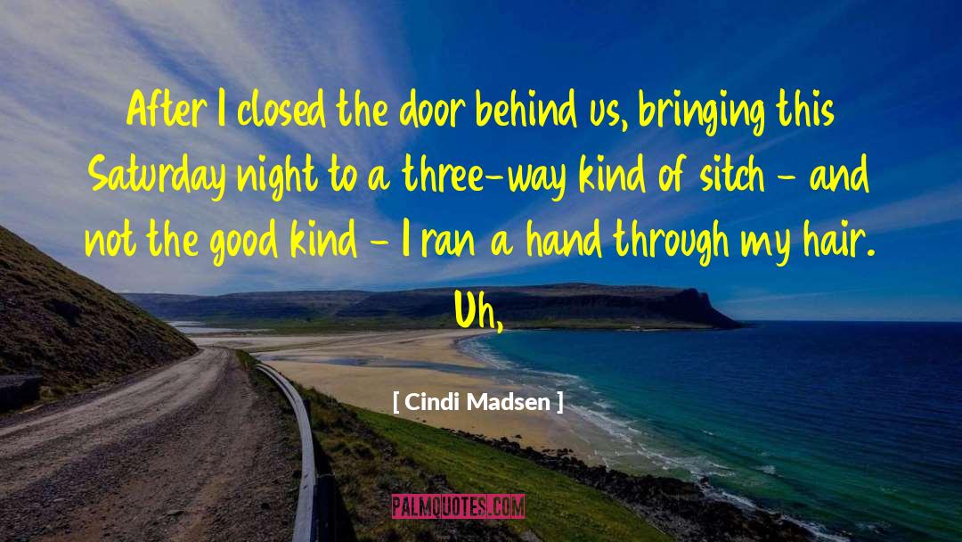 My Kind Of Saturday Night quotes by Cindi Madsen