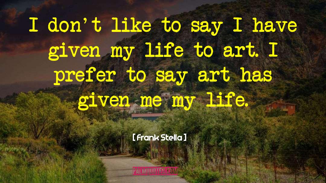 My Life Life quotes by Frank Stella