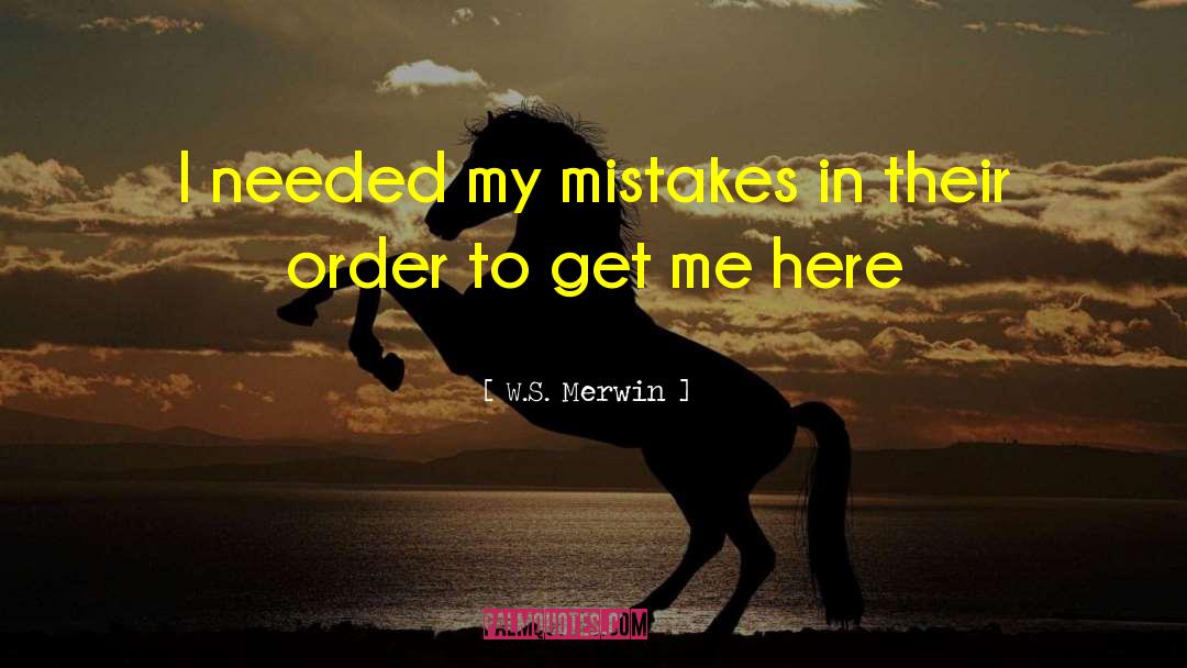 My Mistakes quotes by W.S. Merwin