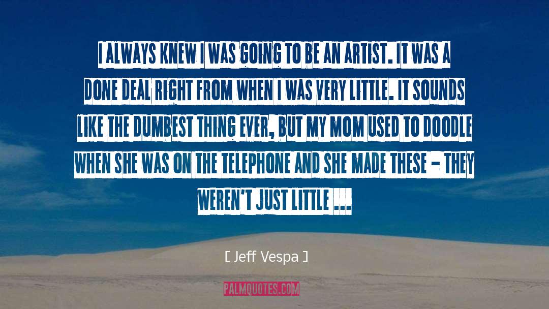My Mom Always Told Me quotes by Jeff Vespa