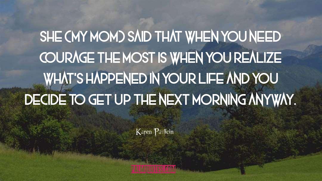 My Mom quotes by Karen Pavlicin