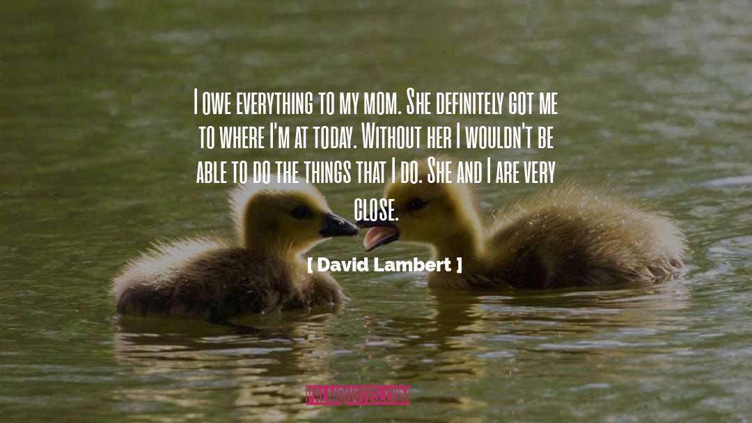 My Mom quotes by David Lambert
