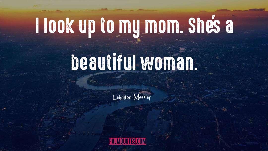 My Mom quotes by Leighton Meester