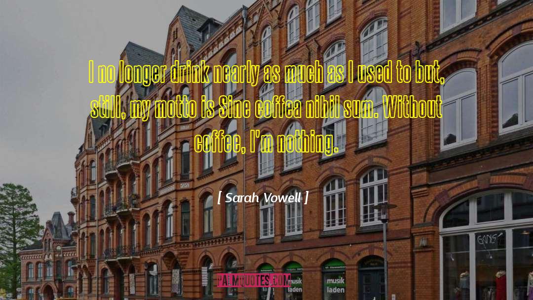 My Motto quotes by Sarah Vowell