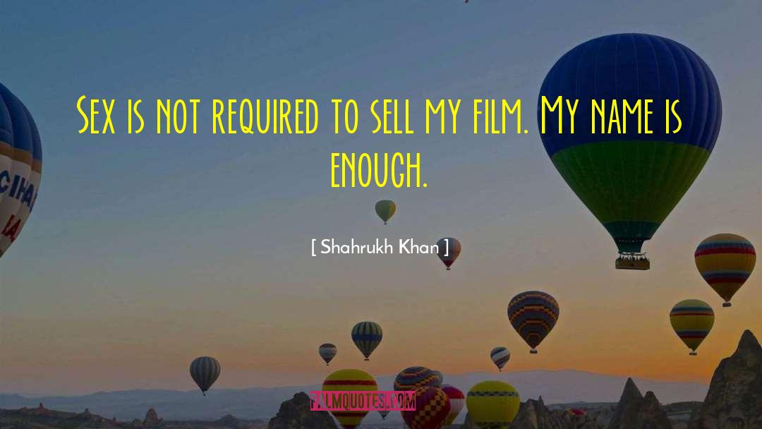 My Name Is Enough quotes by Shahrukh Khan