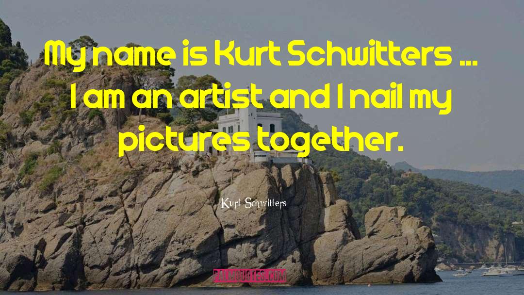 My Name Is Mary Sutter quotes by Kurt Schwitters