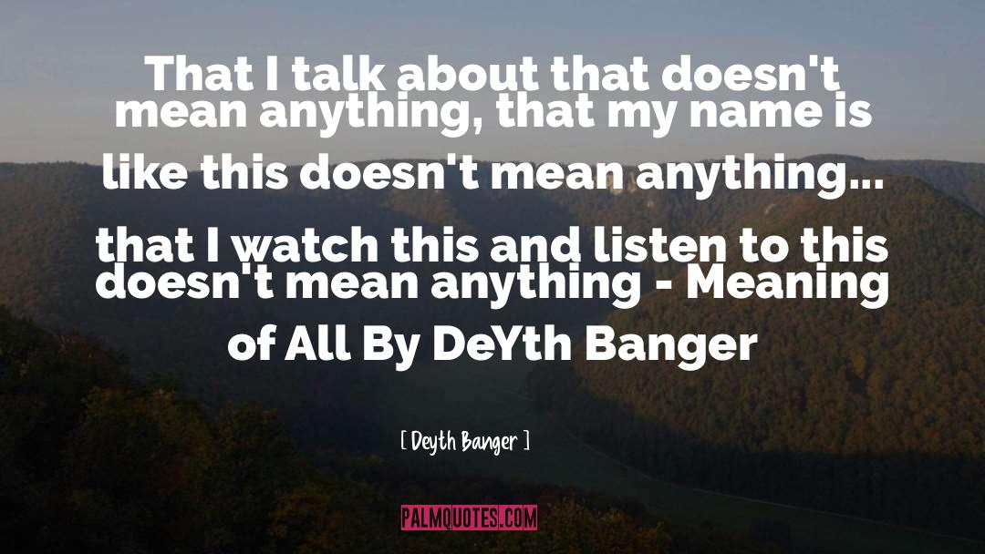 My Name Is quotes by Deyth Banger