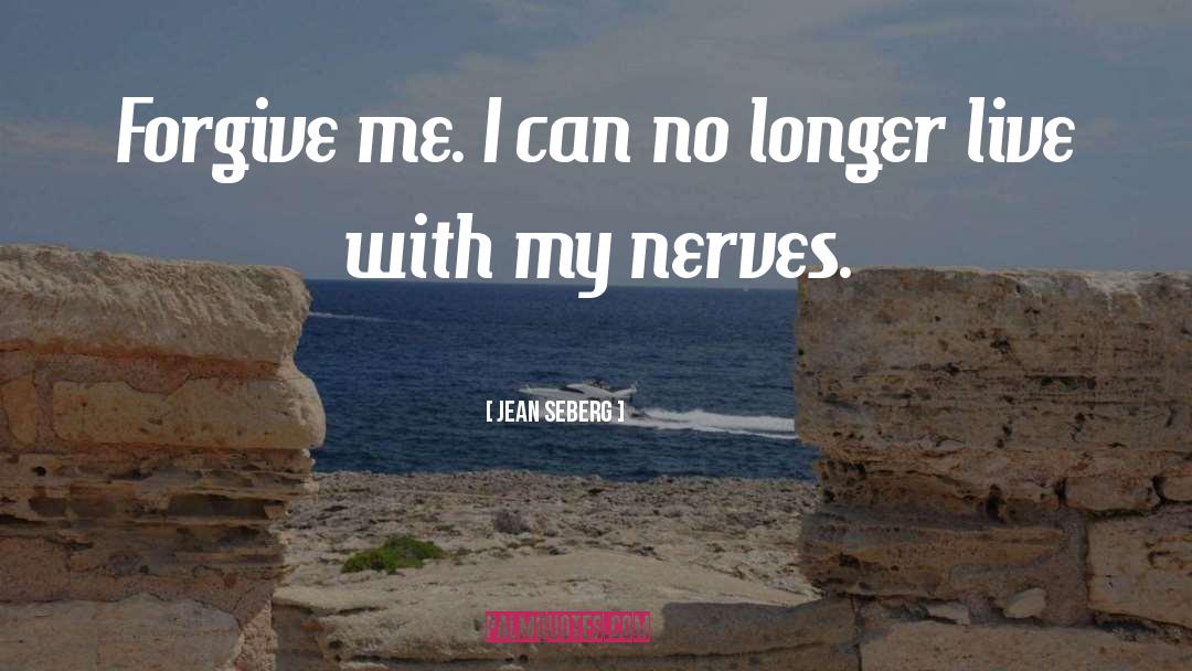My Nerves quotes by Jean Seberg