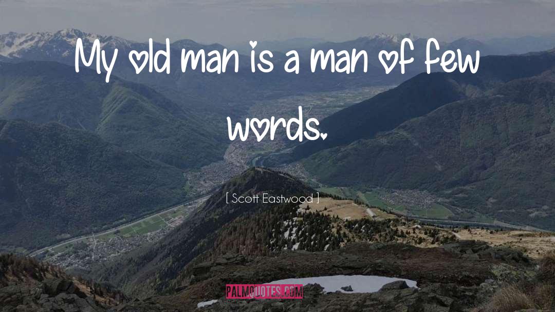 My Old Man quotes by Scott Eastwood