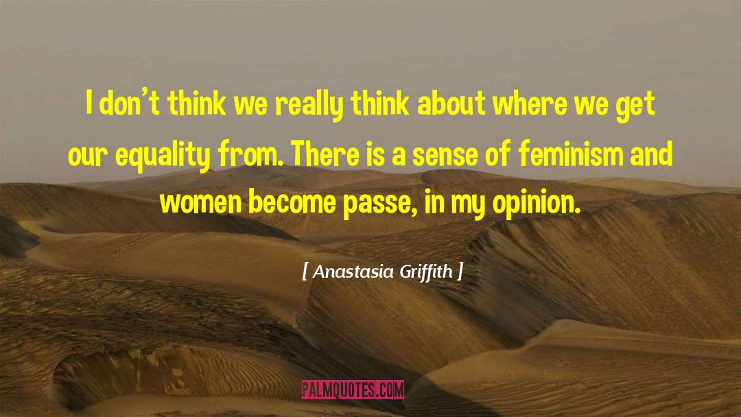 My Opinion quotes by Anastasia Griffith