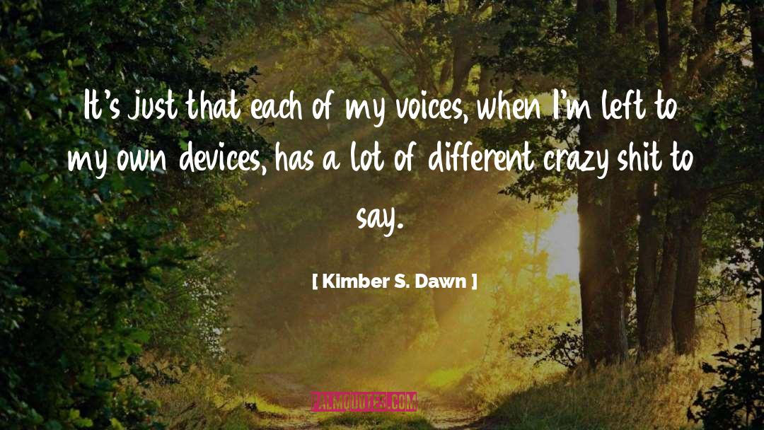 My Own Devices quotes by Kimber S. Dawn