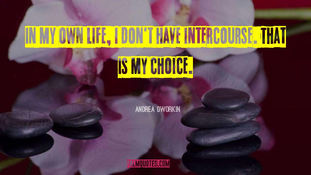 My Own Life quotes by Andrea Dworkin