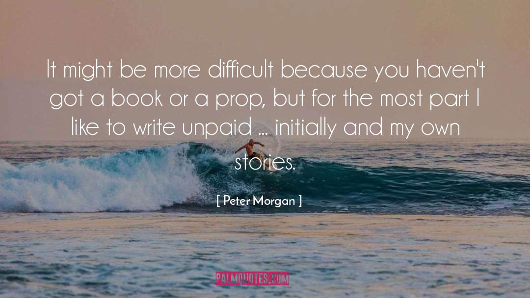 My Own quotes by Peter Morgan