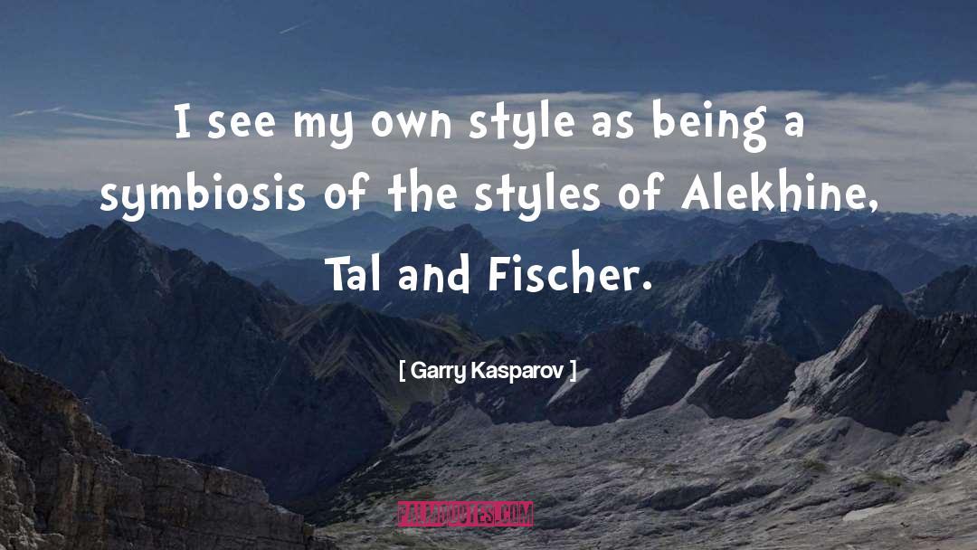 My Own Style quotes by Garry Kasparov