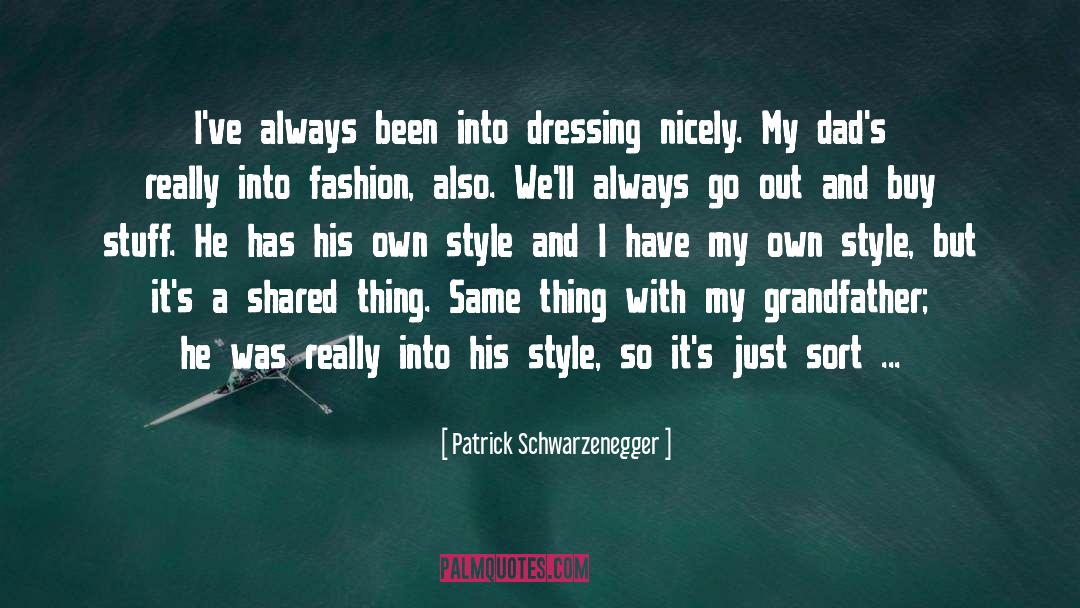 My Own Style quotes by Patrick Schwarzenegger