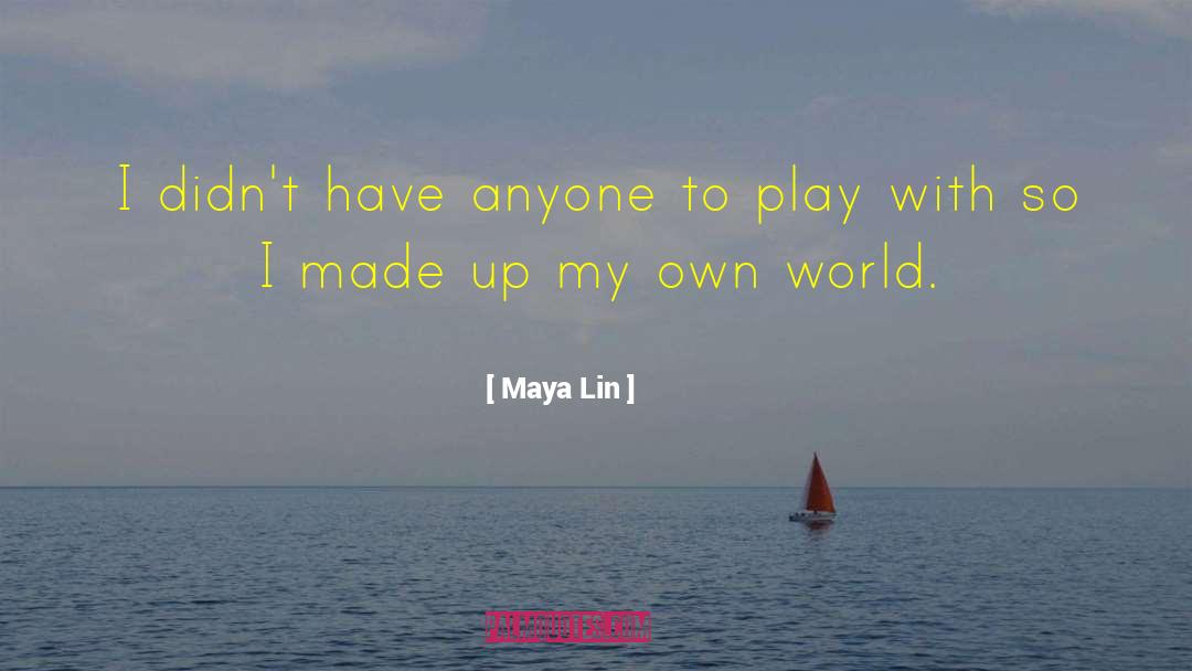 My Own World quotes by Maya Lin