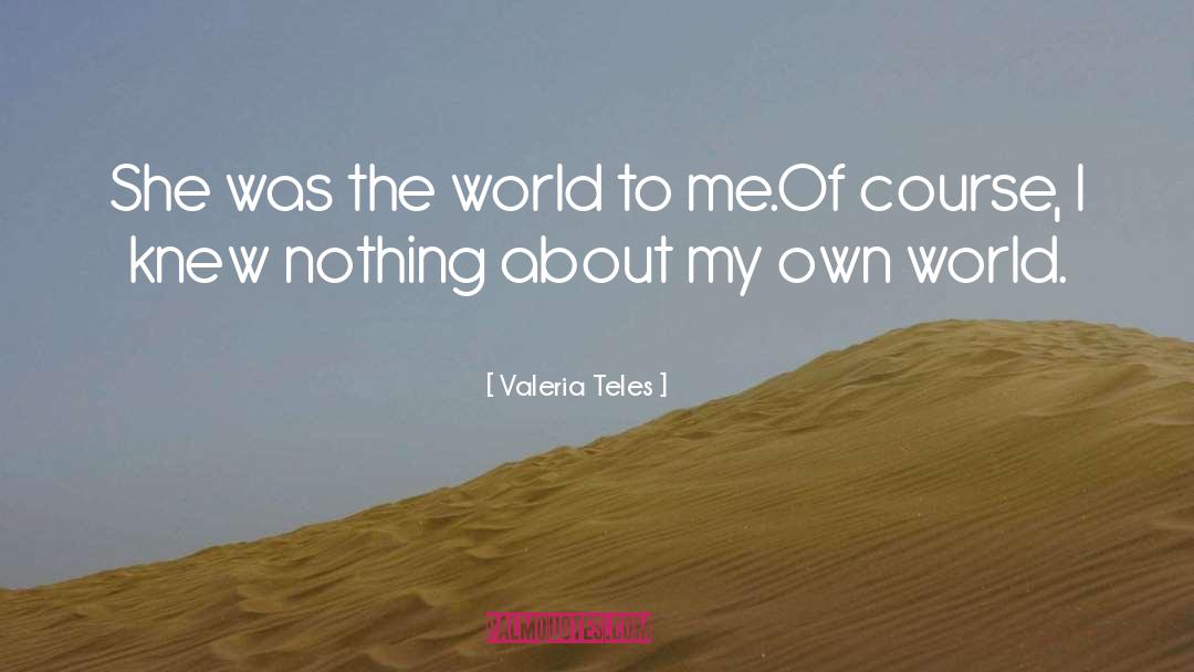 My Own World quotes by Valeria Teles