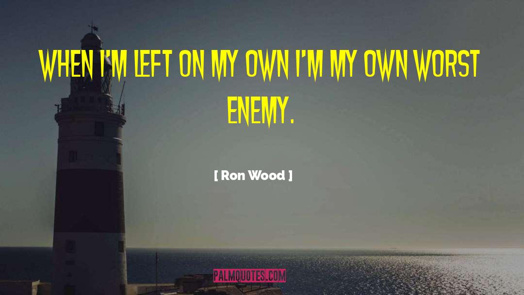 My Own Worst Enemy quotes by Ron Wood