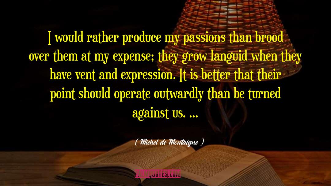 My Passion quotes by Michel De Montaigne