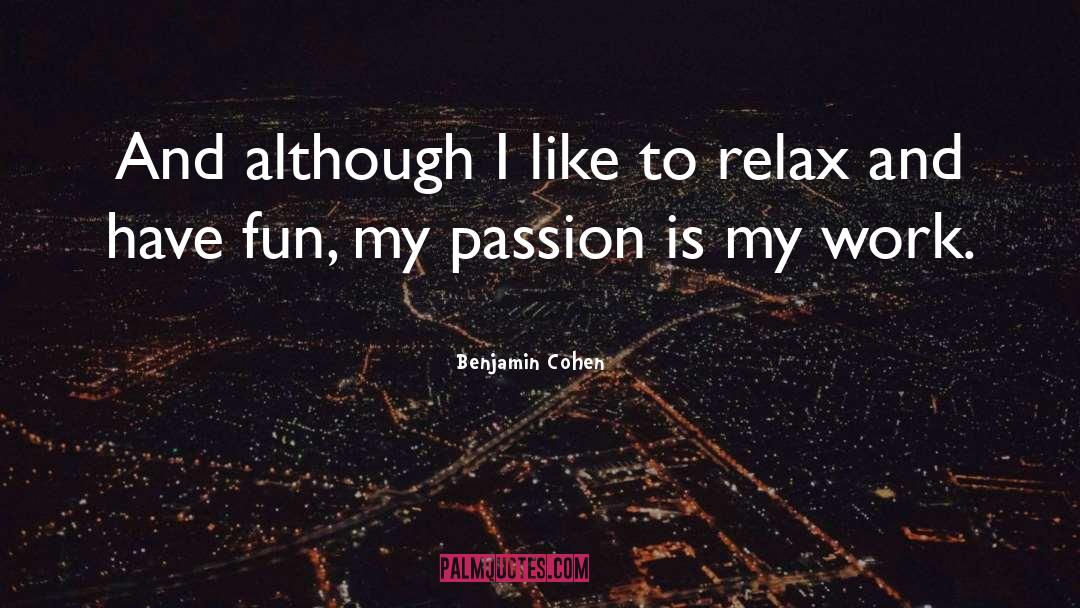 My Passion quotes by Benjamin Cohen