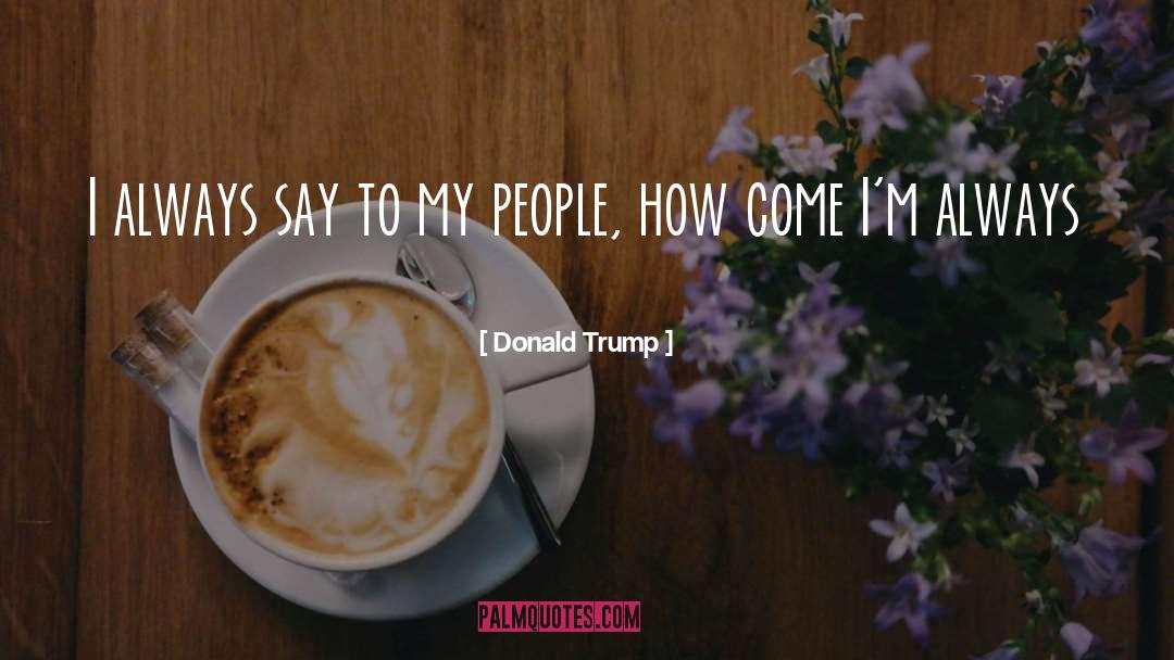 My People quotes by Donald Trump