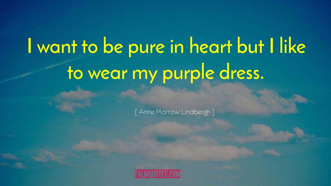 My Pure Heart quotes by Anne Morrow Lindbergh