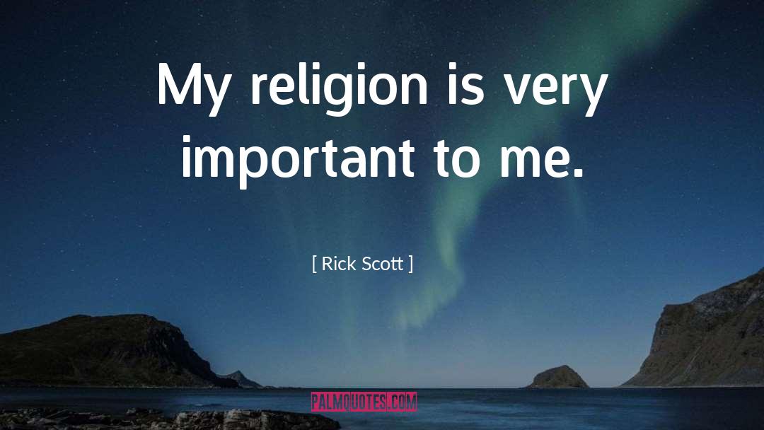 My Religion quotes by Rick Scott